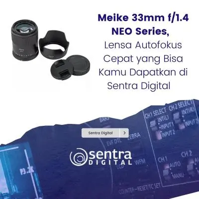Meike 33mm f/1.4 NEO Series, Lensa Autofokus Cepat yang Bisa Kamu Dapatkan di Sentra Digital