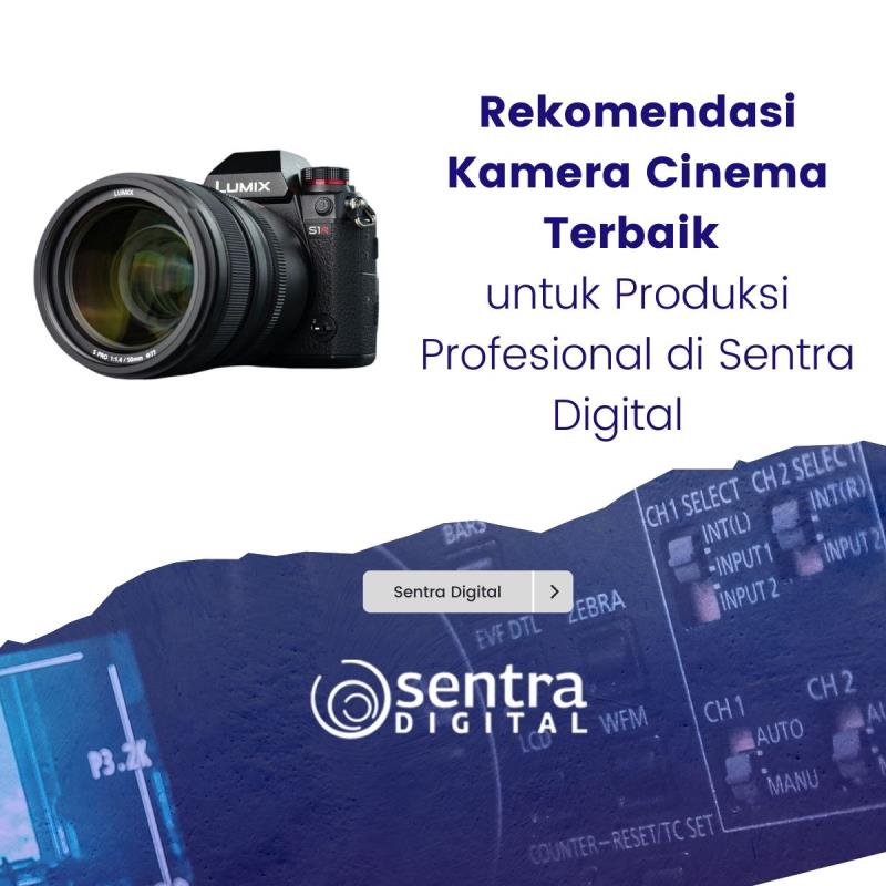 Rekomendasi Kamera Cinema Terbaik untuk Produksi Profesional di Sentra Digital