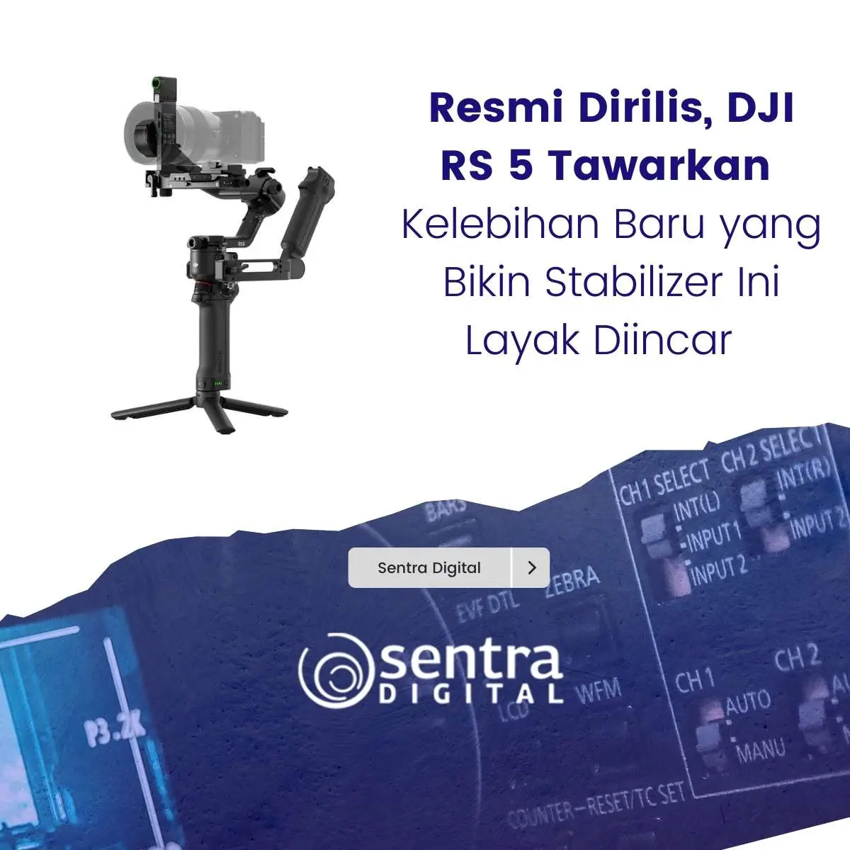 Resmi Dirilis, DJI RS 5 Tawarkan Kelebihan Baru yang Bikin Stabilizer Ini Layak Diincar