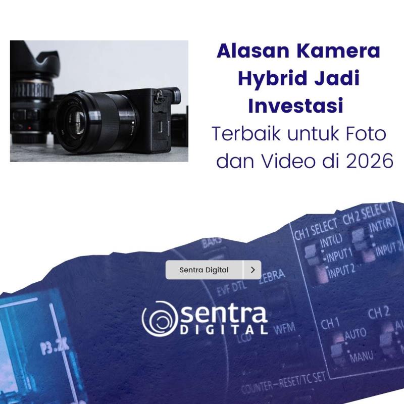 Alasan Kamera Hybrid Jadi Investasi Terbaik untuk Foto dan Video di 2026