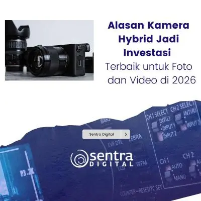 Alasan Kamera Hybrid Jadi Investasi Terbaik untuk Foto dan Video di 2026
