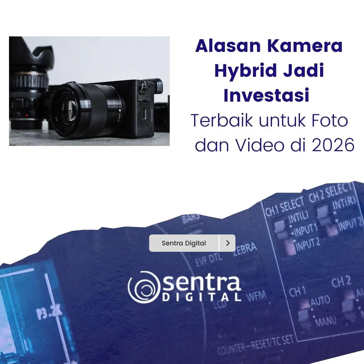 Alasan Kamera Hybrid Jadi Investasi Terbaik untuk Foto dan Video di 2026