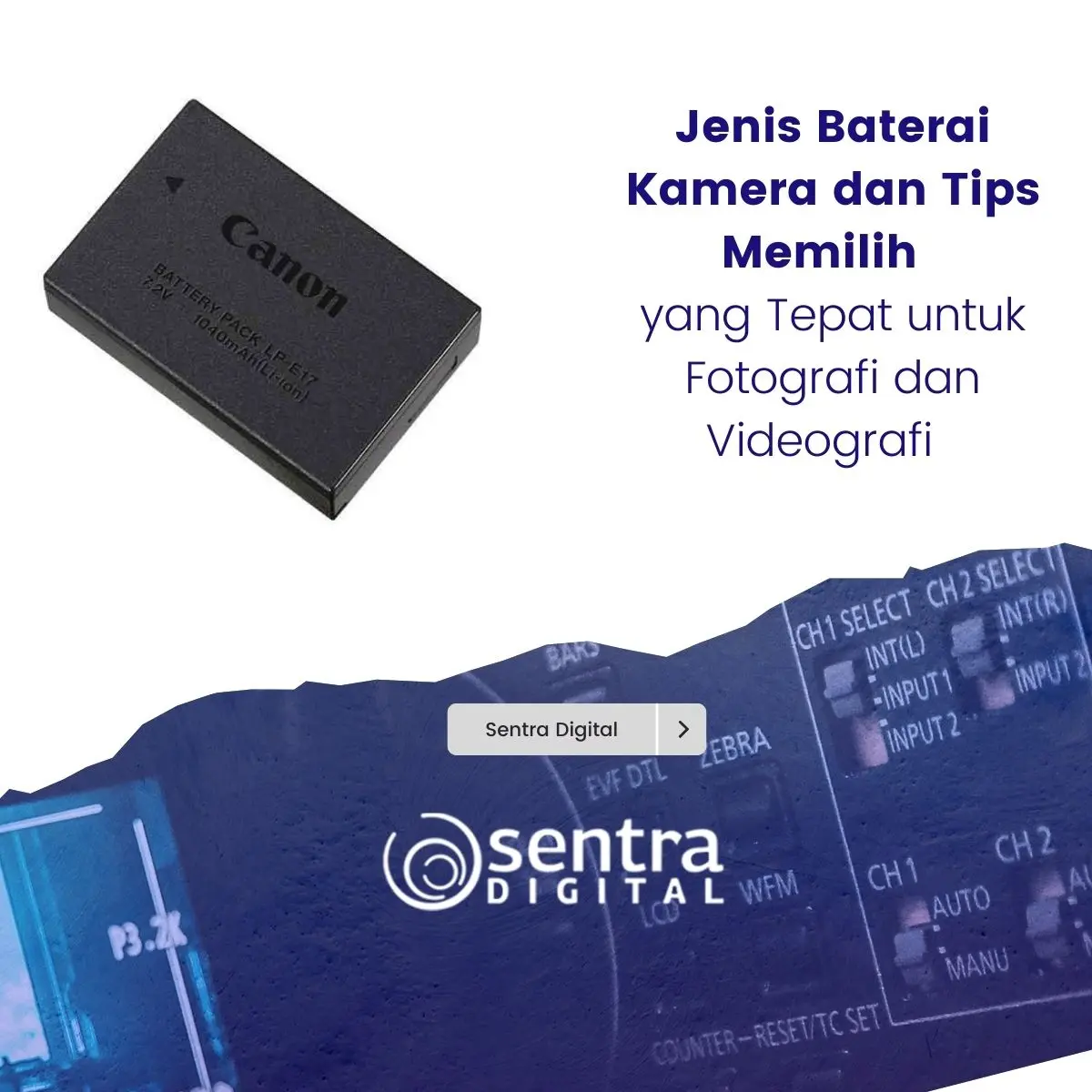 Jenis Baterai Kamera dan Tips Memilih yang Tepat untuk Fotografi dan Videografi