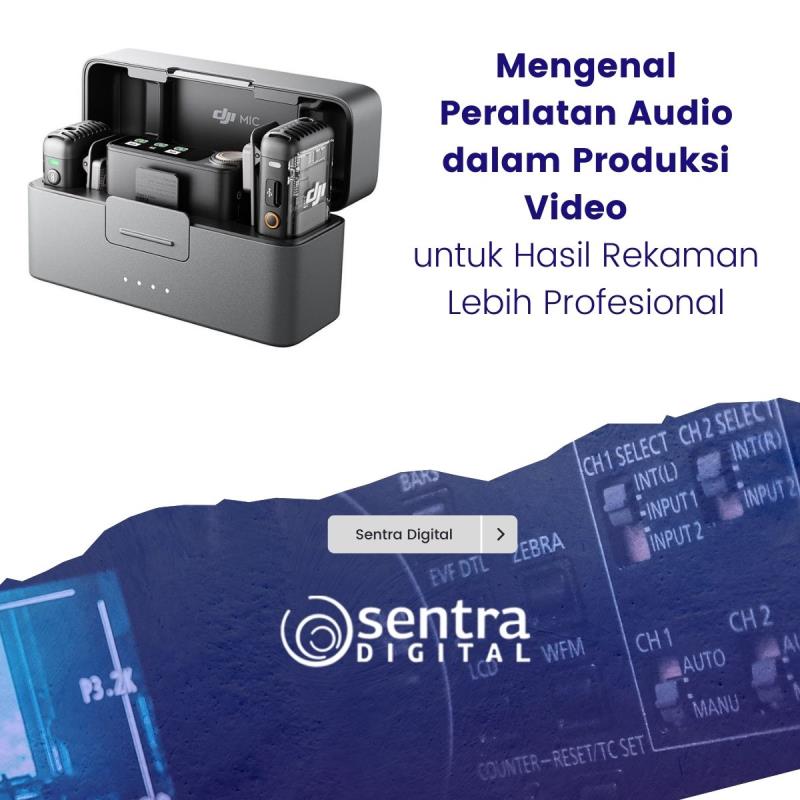 Mengenal Peralatan Audio dalam Produksi Video untuk Hasil Rekaman Lebih Profesional