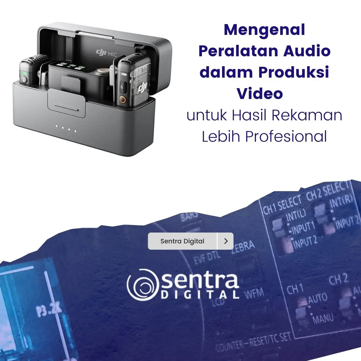 Mengenal Peralatan Audio dalam Produksi Video untuk Hasil Rekaman Lebih Profesional