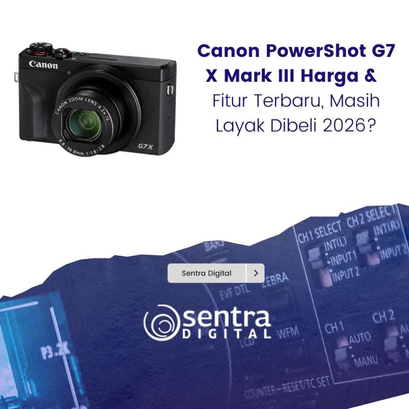 Canon PowerShot G7 X Mark III Harga & Fitur Terbaru, Masih Layak Dibeli 2026?