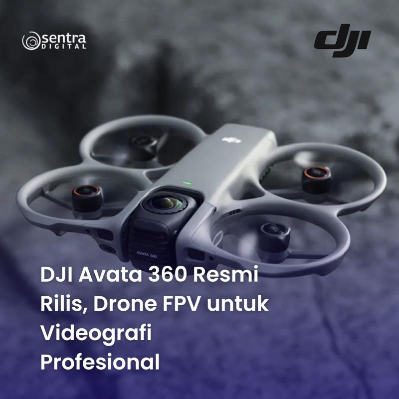 DJI Avata 360 Resmi Rilis, Drone FPV untuk Videografi Profesional