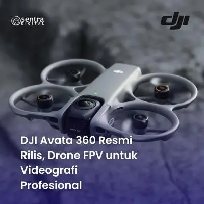 DJI Avata 360 Resmi Rilis, Drone FPV untuk Videografi Profesional