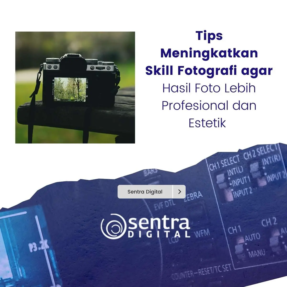 Tips Meningkatkan Skill Fotografi agar Hasil Foto Lebih Profesional dan Estetik