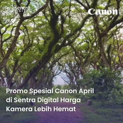 Promo Spesial Canon April di Sentra Digital Harga Kamera Lebih Hemat
