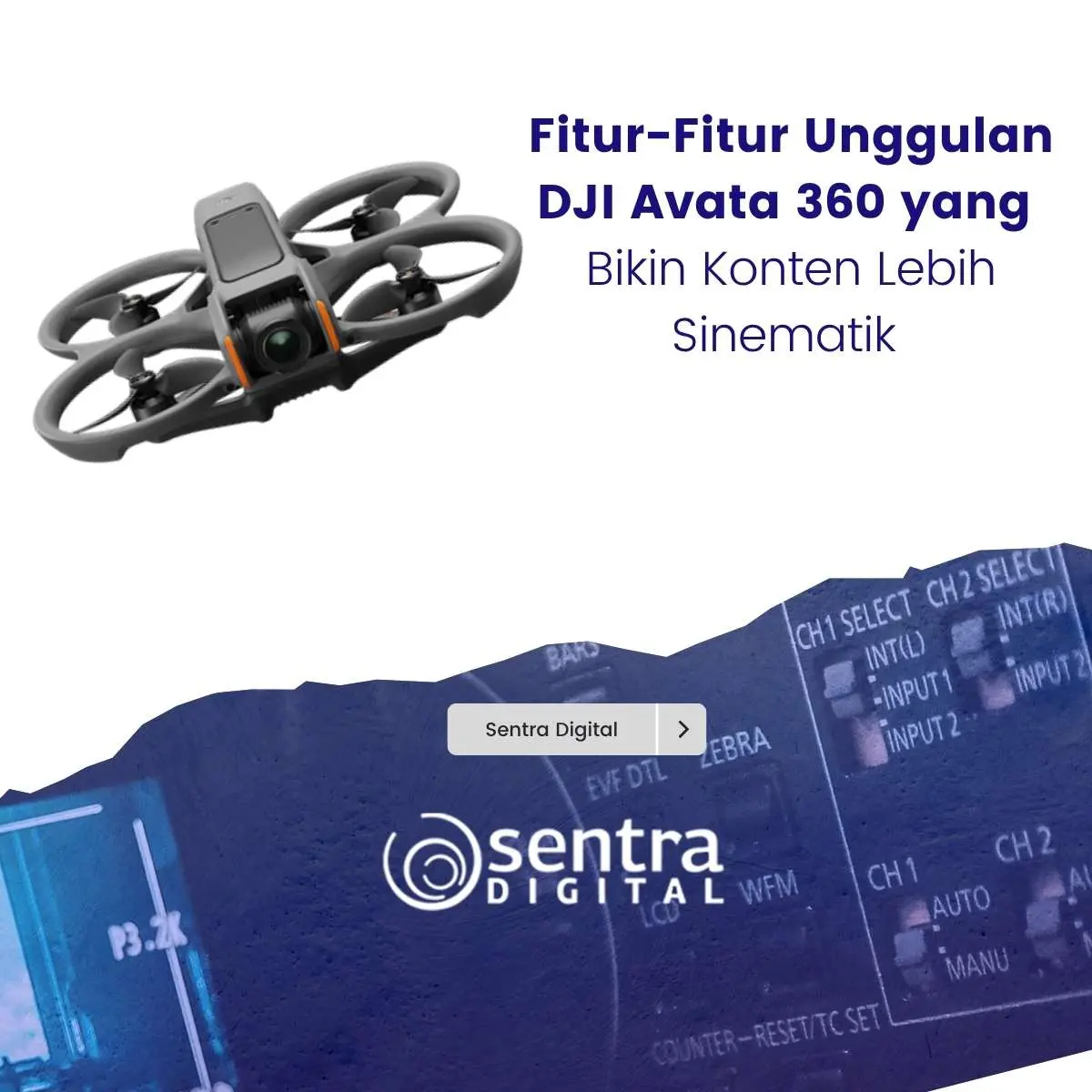 Fitur-Fitur Unggulan DJI Avata 360 yang Bikin Konten Lebih Sinematik
