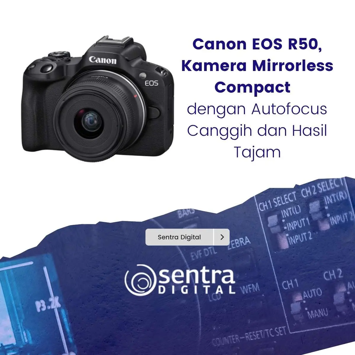 Canon EOS R50, Kamera Mirrorless Compact dengan Autofocus Canggih dan Hasil Tajam