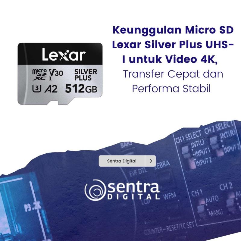 Keunggulan Micro SD Lexar Silver Plus UHS-I untuk Video 4K, Transfer Cepat dan Performa Stabil
