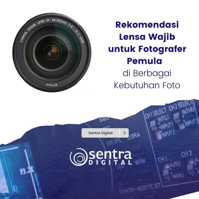 Rekomendasi Lensa Wajib untuk Fotografer Pemula di Berbagai Kebutuhan Foto