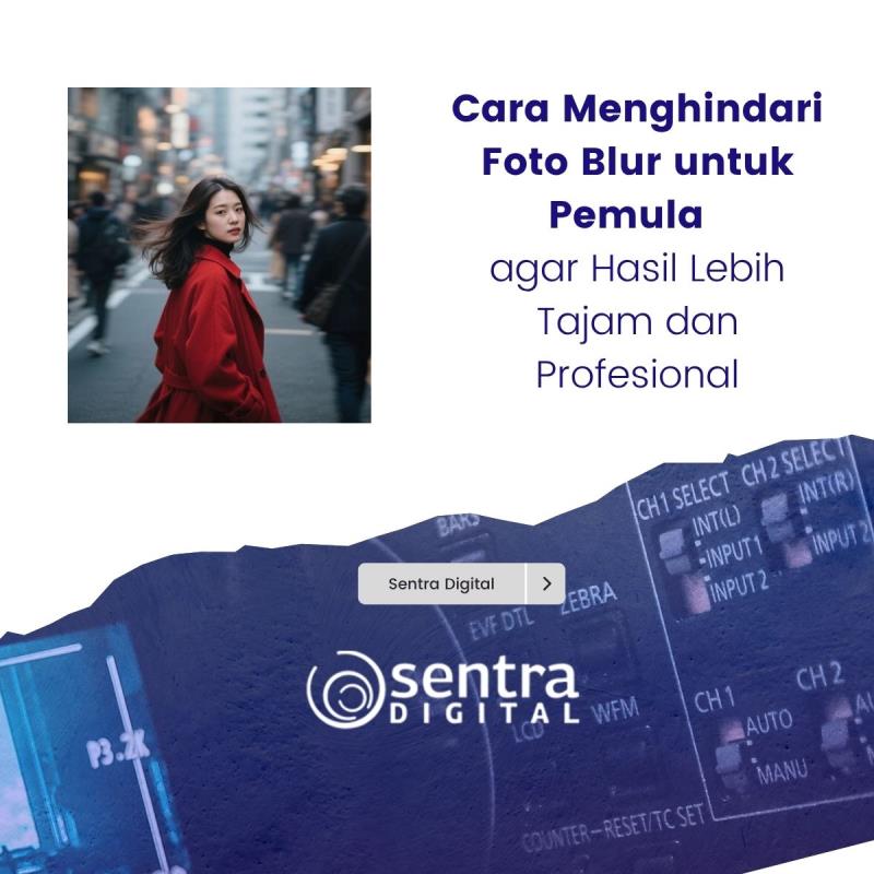 Cara Menghindari Foto Blur untuk Pemula agar Hasil Lebih Tajam dan Profesional