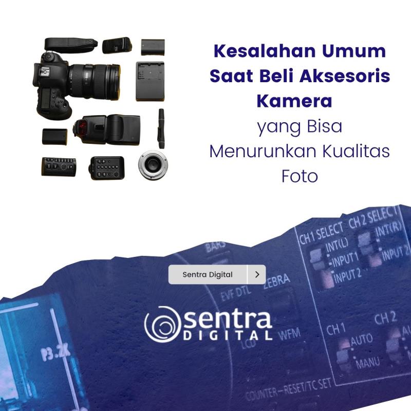 Kesalahan Umum Saat Beli Aksesoris Kamera yang Bisa Menurunkan Kualitas Foto
