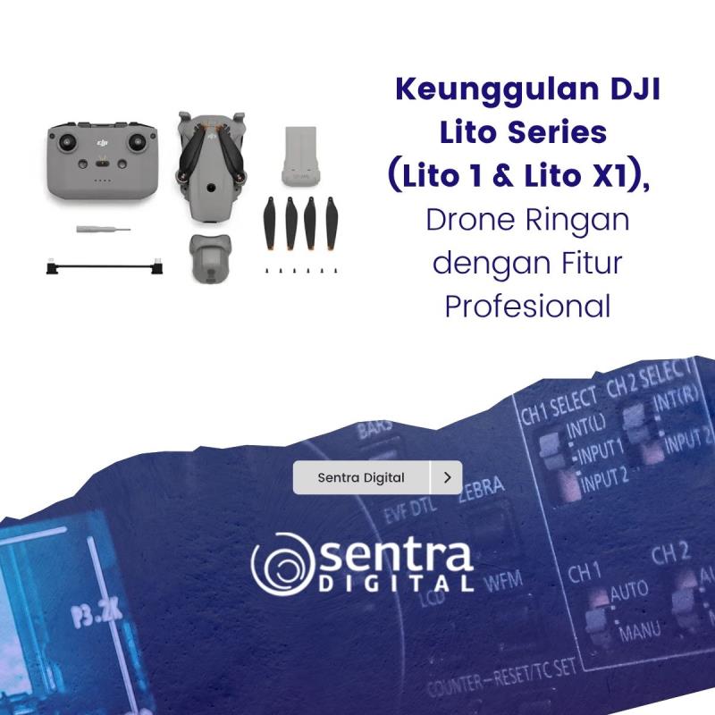 Keunggulan DJI Lito Series (Lito 1 & Lito X1), Drone Ringan dengan Fitur Profesional