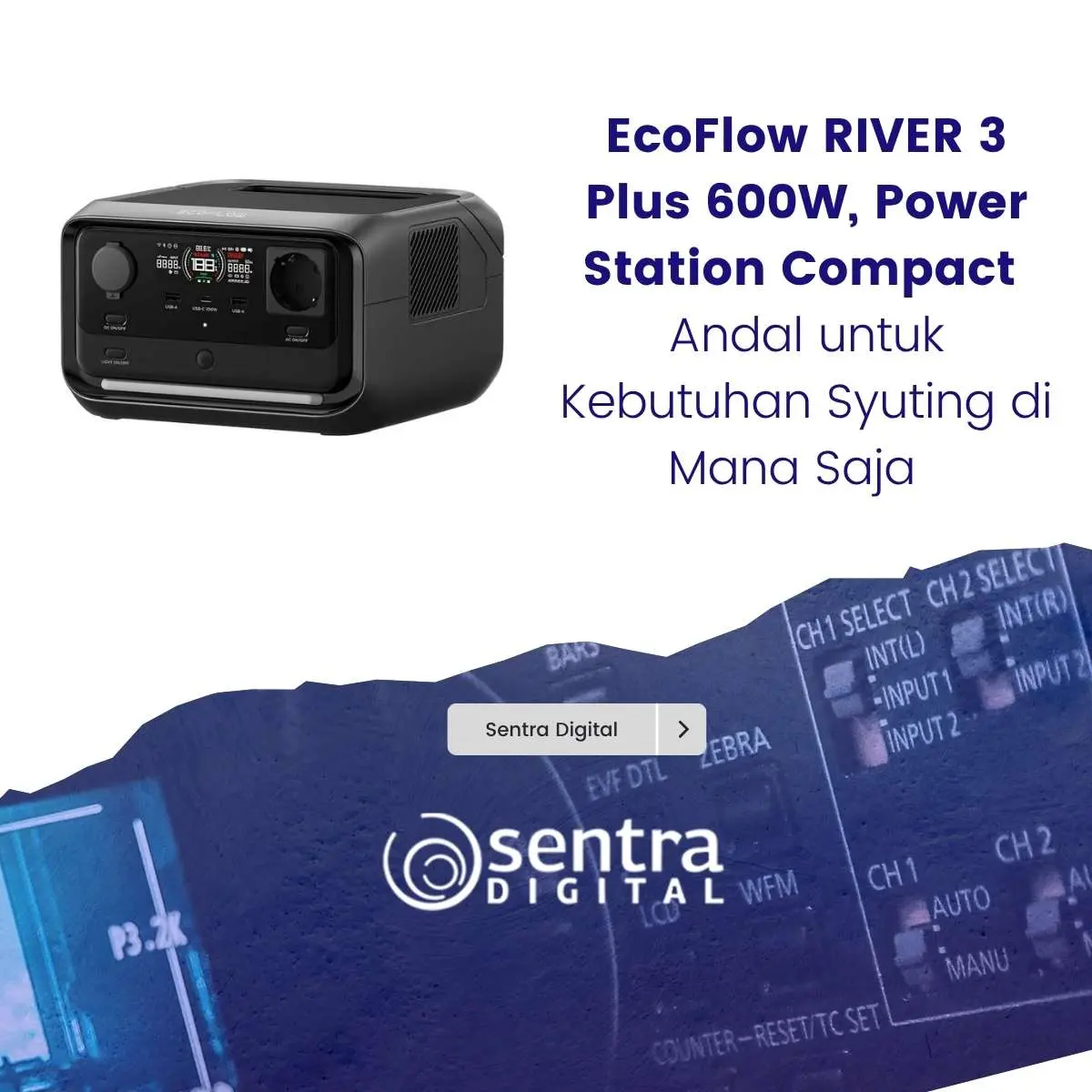 EcoFlow RIVER 3 Plus 600W, Power Station Compact Andal untuk Kebutuhan Syuting di Mana Saja