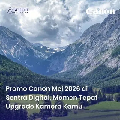 Promo Canon Mei 2026 di Sentra Digital, Momen Tepat Upgrade Kamera Kamu