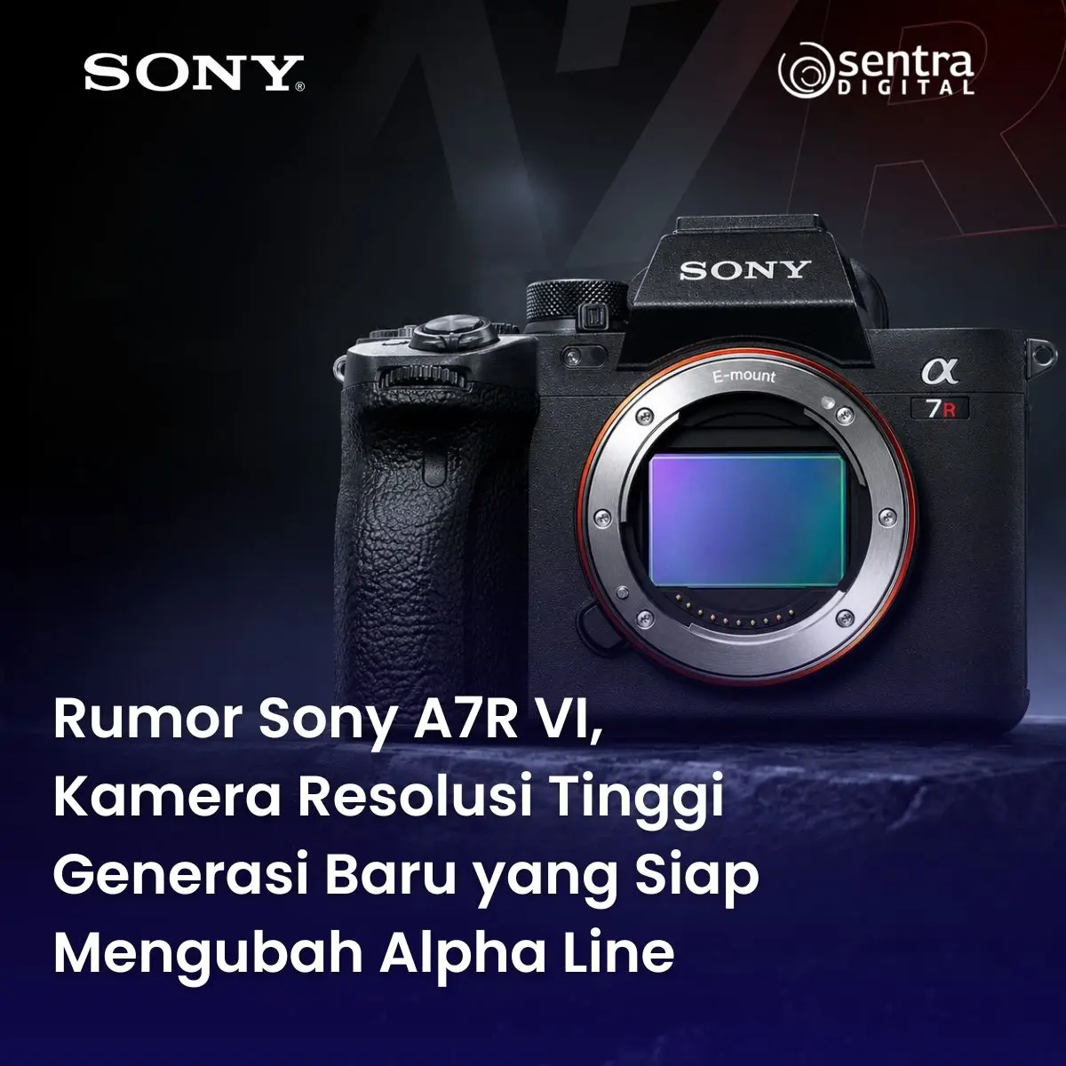 Rumor Sony A7R VI, Kamera Resolusi Tinggi Generasi Baru yang Siap Mengubah Alpha Line