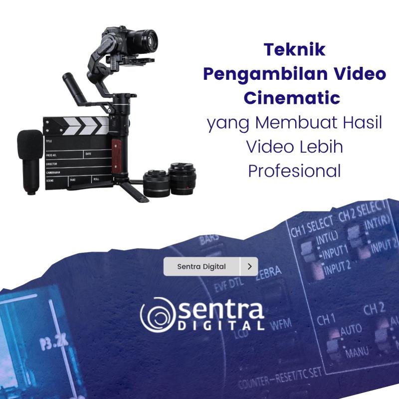 Teknik Pengambilan Video Cinematic yang Membuat Hasil Video Lebih Profesional