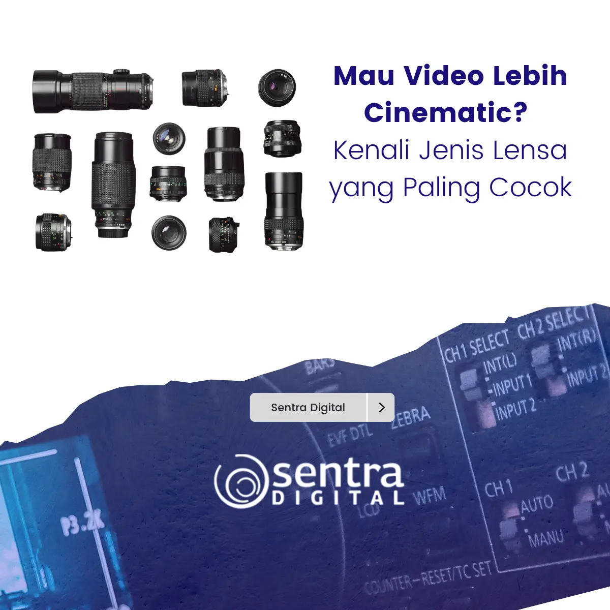 Mau Video Lebih Cinematic? Kenali Jenis Lensa yang Paling Cocok