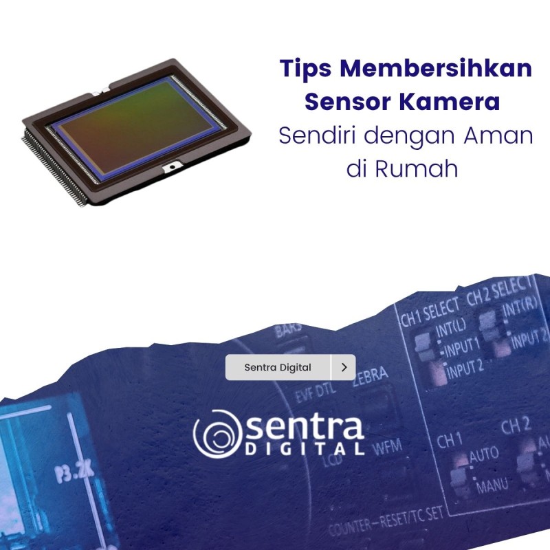 Tips Membersihkan Sensor Kamera Sendiri dengan Aman di Rumah