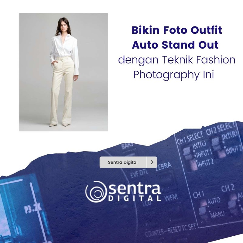 Bikin Foto Outfit Auto Stand Out dengan Teknik Fashion Photography Ini