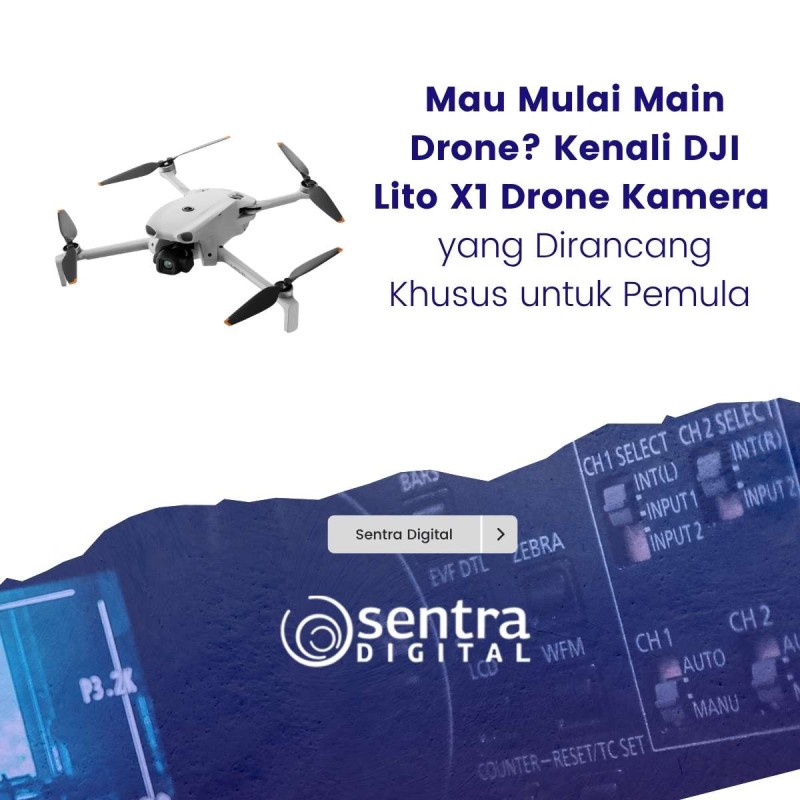 Mau Mulai Main Drone? Kenali DJI Lito X1 Drone Kamera yang Dirancang Khusus untuk Pemula