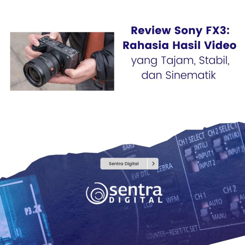 Review Sony FX3: Rahasia Hasil Video yang Tajam, Stabil, dan Sinematik