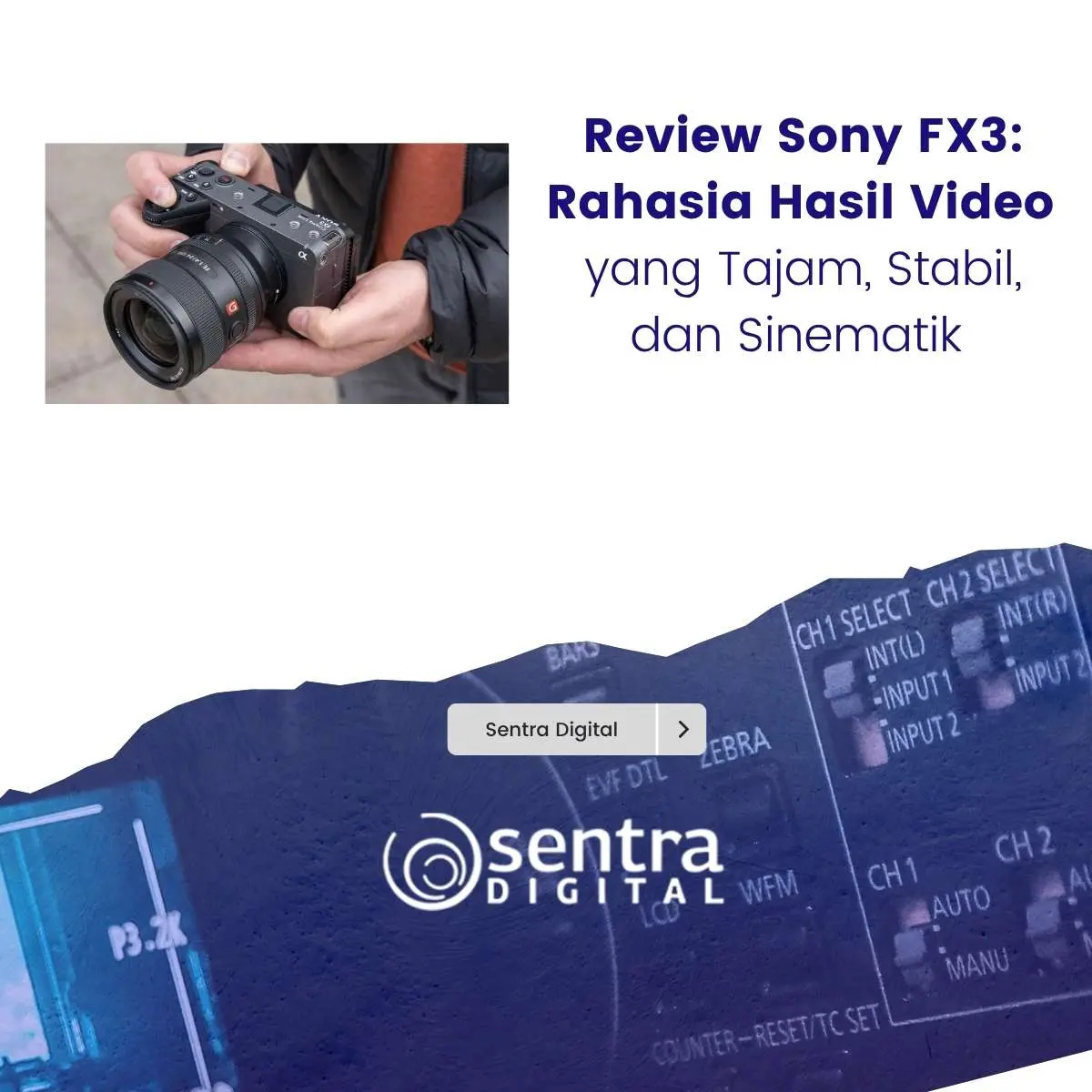 Review Sony FX3: Rahasia Hasil Video yang Tajam, Stabil, dan Sinematik