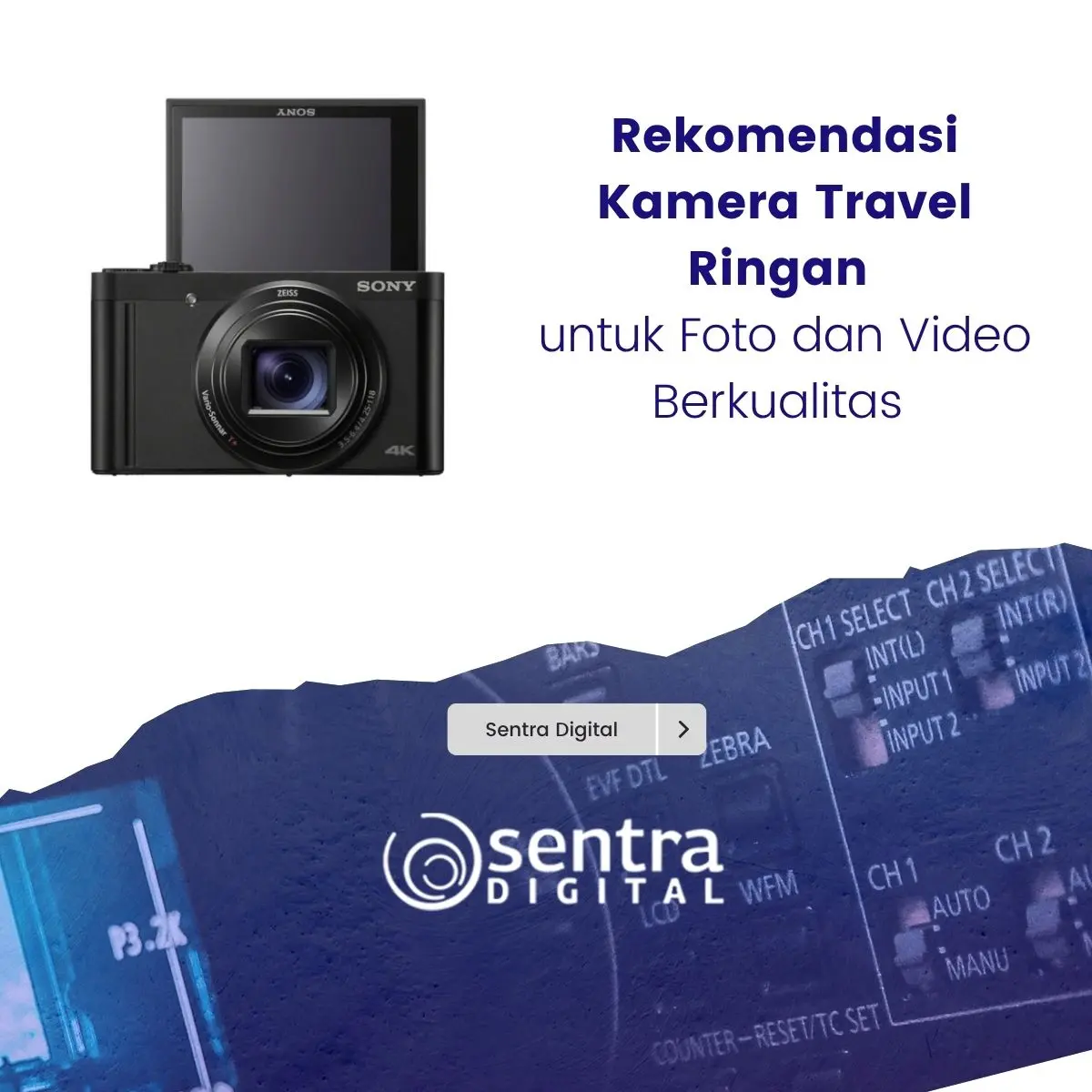 Rekomendasi Kamera Travel Ringan untuk Foto dan Video Berkualitas