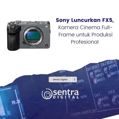 Sony Luncurkan FX5, Kamera Cinema Full-Frame untuk Produksi Profesional