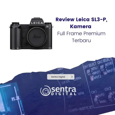 Review Leica SL3-P, Kamera Full Frame Premium Terbaru