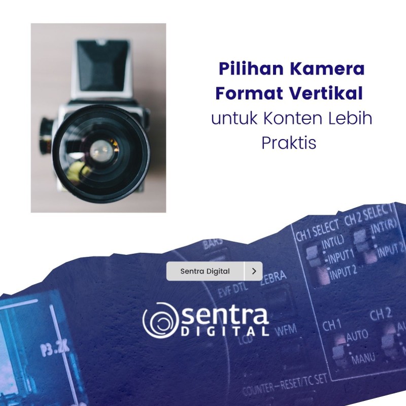 Pilihan Kamera Format Vertikal untuk Konten Lebih Praktis