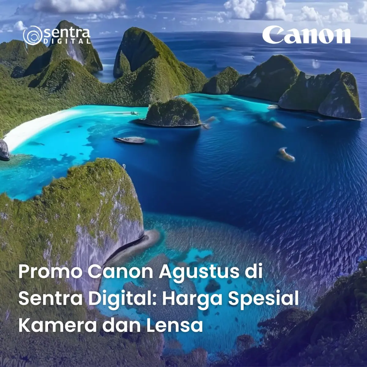 Promo Canon Agustus di Sentra Digital: Harga Spesial Kamera dan Lensa