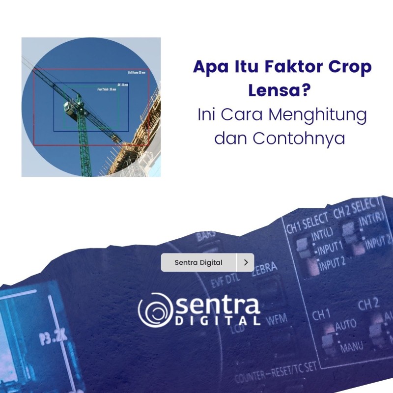 Apa Itu Faktor Crop Lensa? Ini Cara Menghitung dan Contohnya
