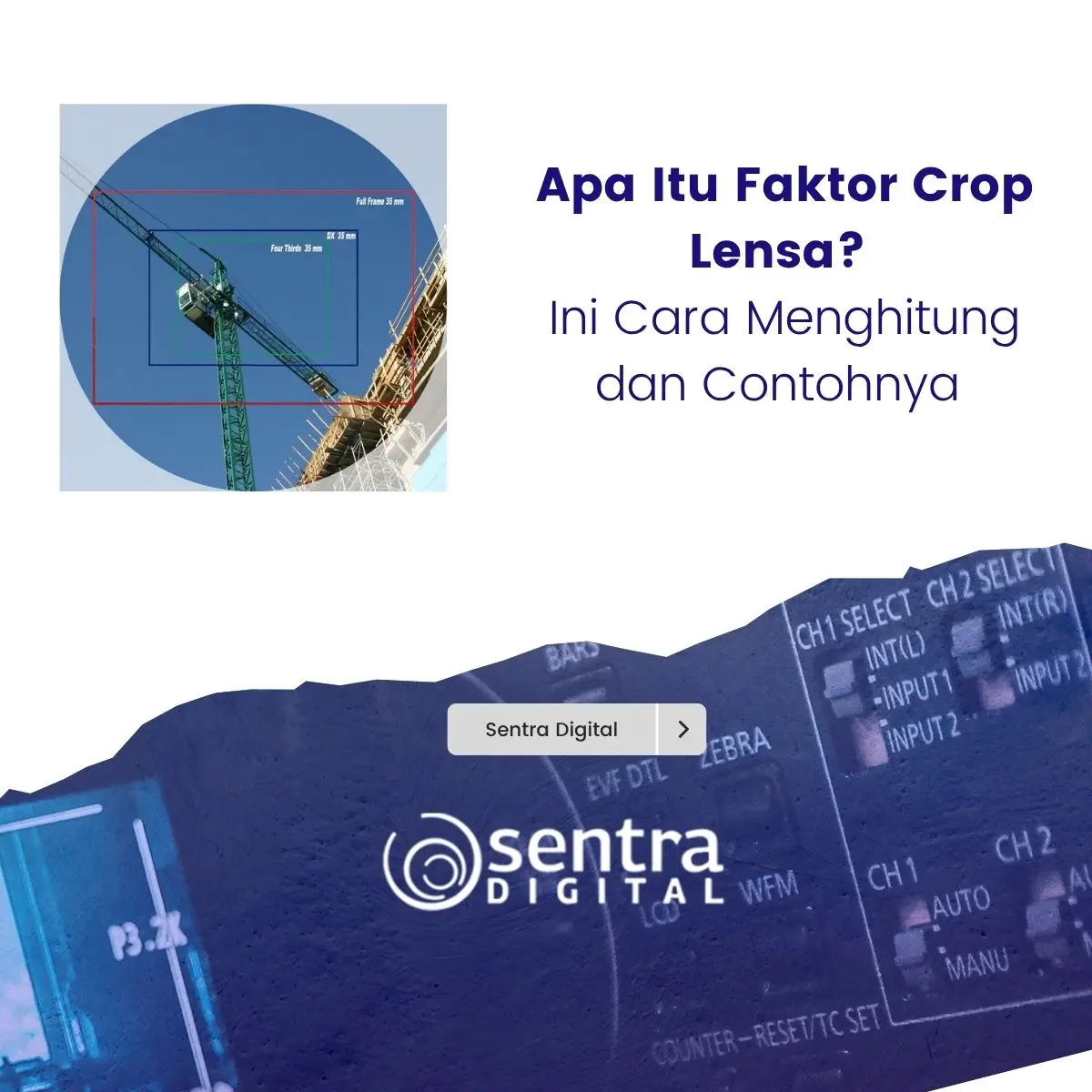 Apa Itu Faktor Crop Lensa? Ini Cara Menghitung dan Contohnya