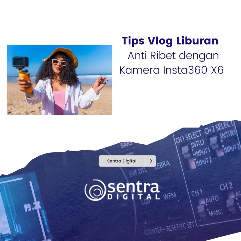 Tips Vlog Liburan Anti Ribet dengan Kamera Insta360 X6