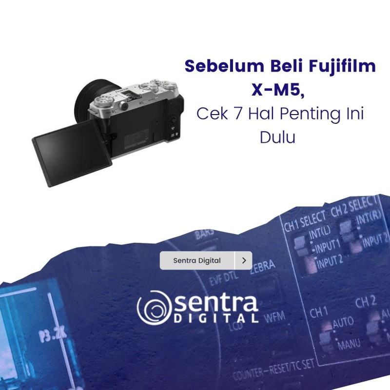 Sebelum Beli Fujifilm X-M5, Cek 7 Hal Penting Ini Dulu
