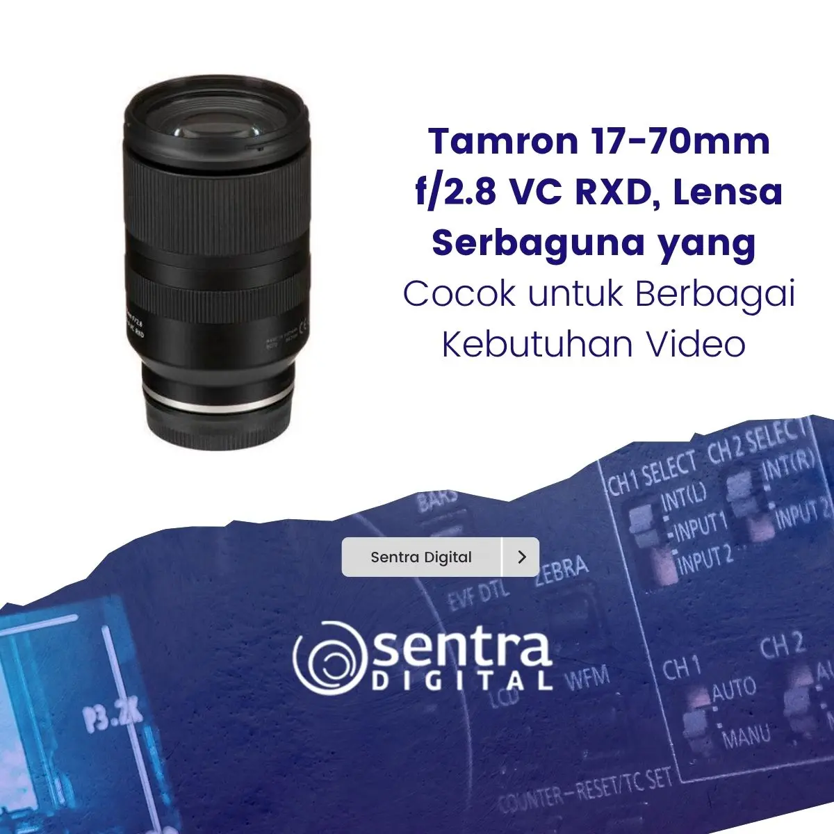 Tamron 17-70mm f/2.8 VC RXD, Lensa Serbaguna yang Cocok untuk Berbagai Kebutuhan Video