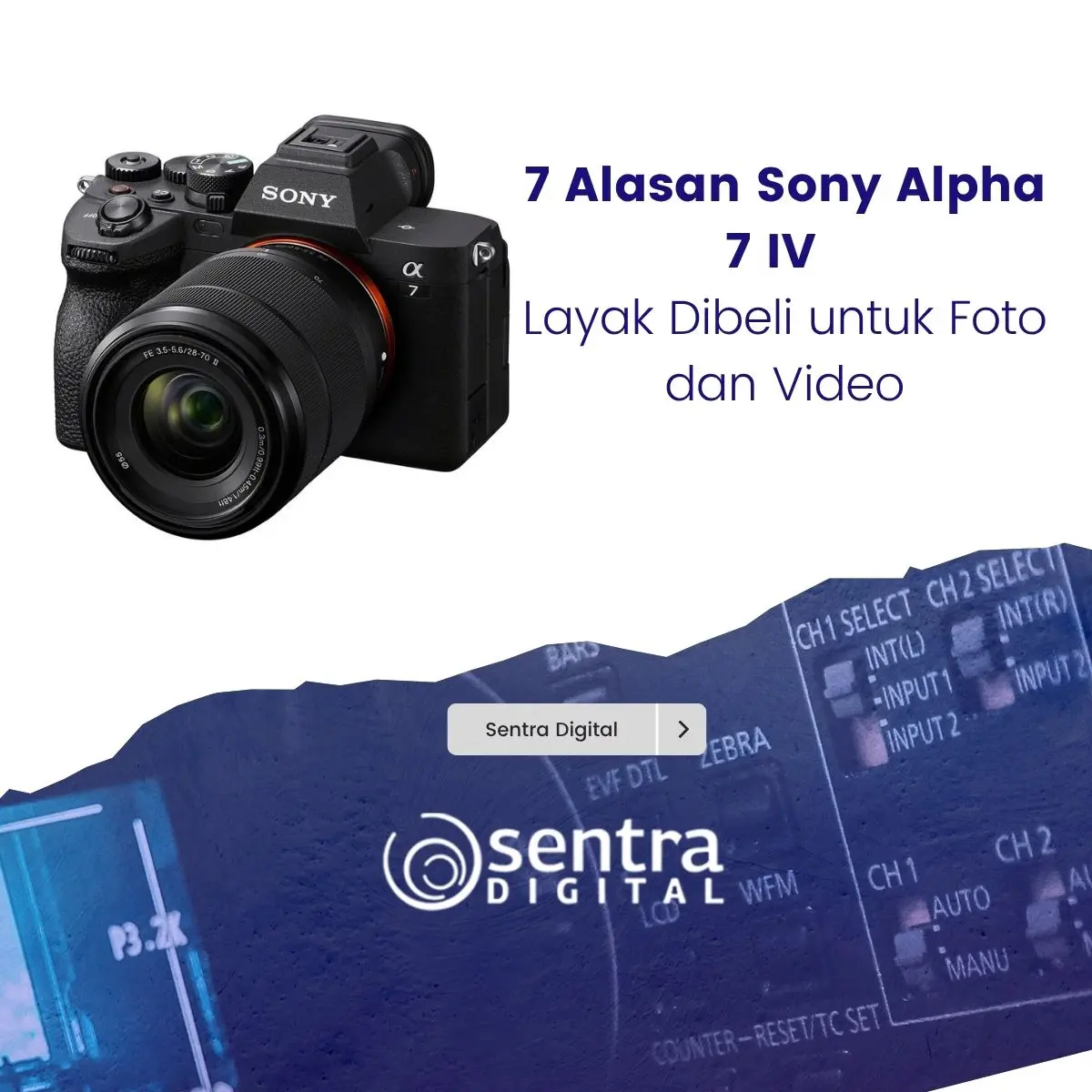 7 Alasan Sony Alpha 7 IV Layak Dibeli untuk Foto dan Video