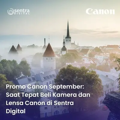 Promo Canon September: Saat Tepat Beli Kamera dan Lensa Canon di Sentra Digital