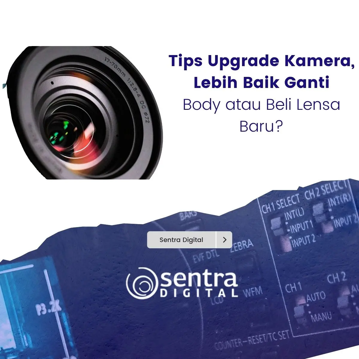 Tips Upgrade Kamera, Lebih Baik Ganti Body atau Beli Lensa Baru?