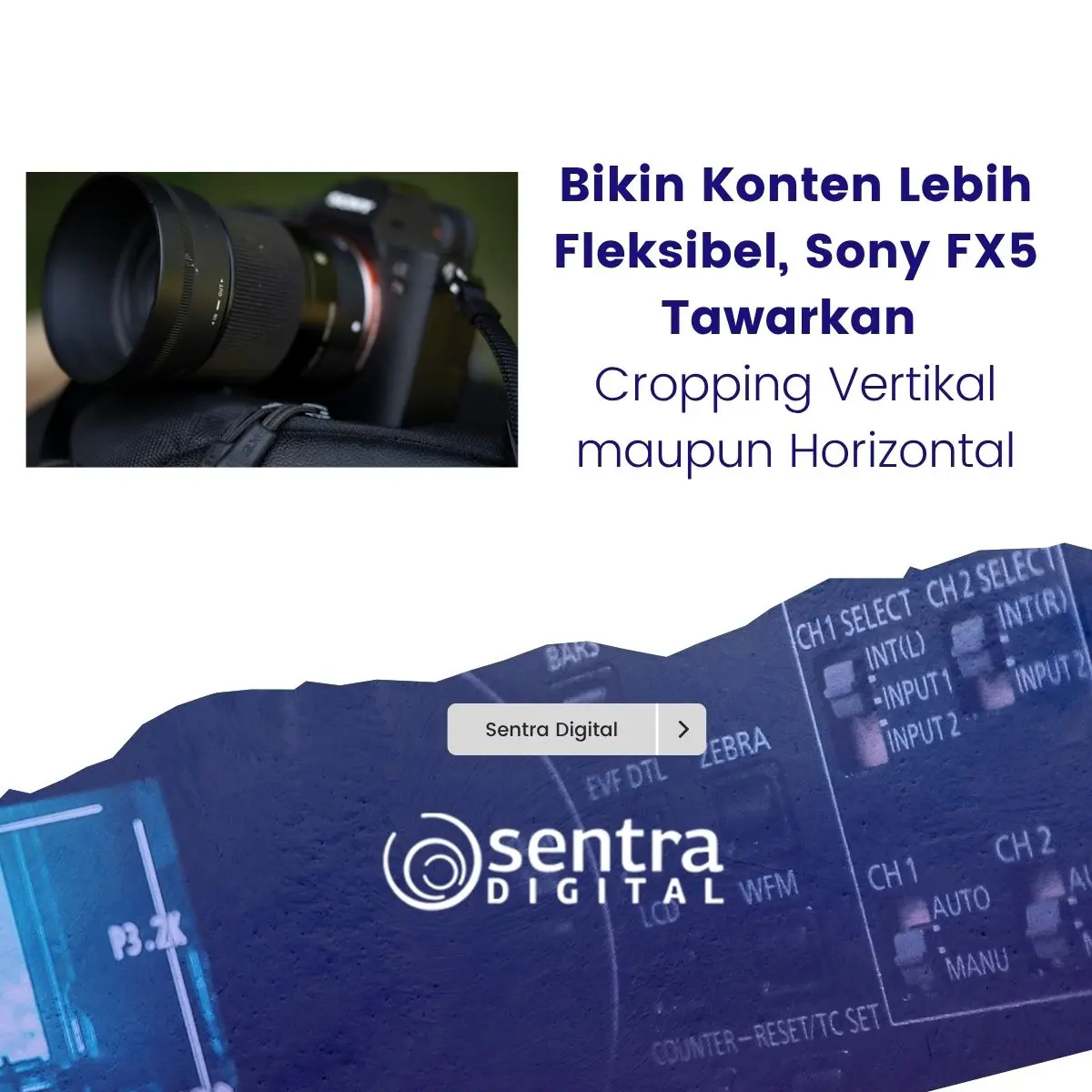 Bikin Konten Lebih Fleksibel, Sony FX5 Tawarkan Cropping Vertikal maupun Horizontal