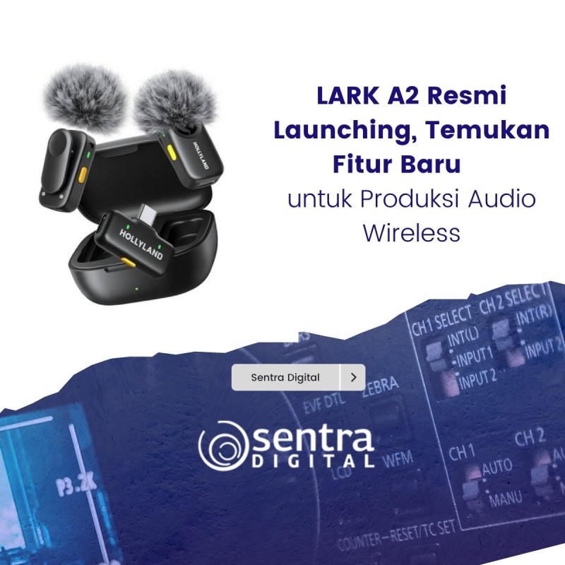 LARK A2 Resmi Launching, Temukan Fitur Baru untuk Produksi Audio Wireless