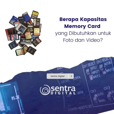 Berapa Kapasitas Memory Card yang Dibutuhkan untuk Foto dan Video?