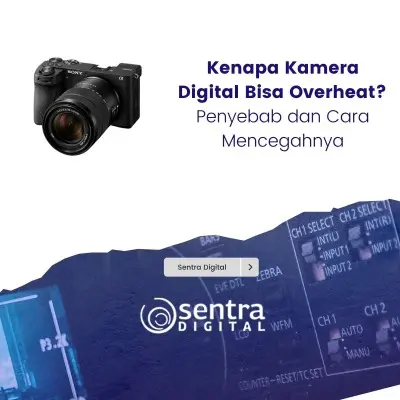 Kenapa Kamera Digital Bisa Overheat? Penyebab dan Cara Mencegahnya