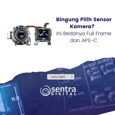 Bingung Pilih Sensor Kamera? Ini Bedanya Full Frame dan APS-C