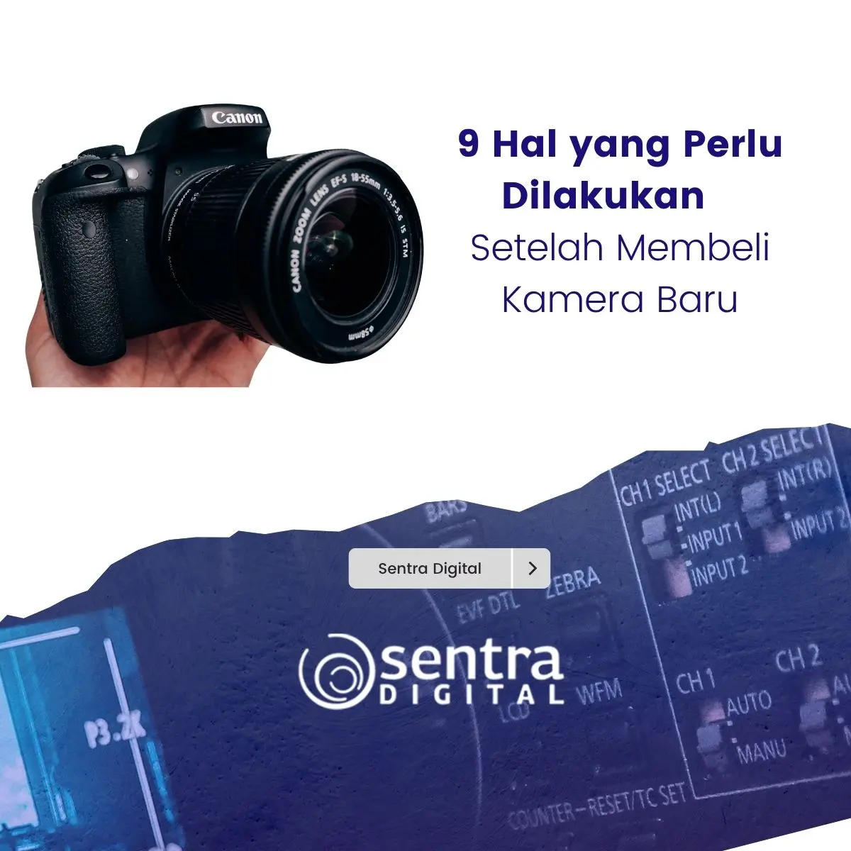 9 Hal yang Perlu Dilakukan Setelah Membeli Kamera Baru